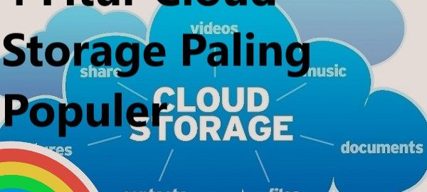 4 Fitur Cloud Storage Paling Populer